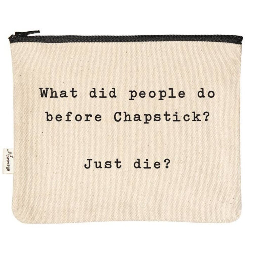 What Did People Do Before Chapstick? Just Die? Zipper Pouch
